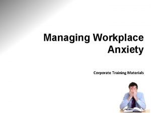 Managing Workplace Anxiety Corporate Training Materials Module One