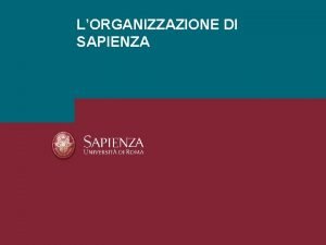 LORGANIZZAZIONE DI SAPIENZA La Sapienza in numeri 130