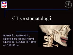 CT ve stomatologii Bohat prlkov A Radiologick klinika