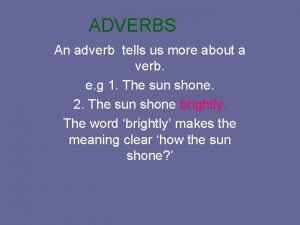 Adverbs tell us more about