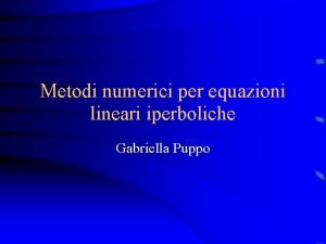 Metodi numerici per equazioni lineari iperboliche Gabriella Puppo