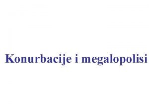 Konurbacije i megalopolisi irenje gradskog naina ivota na