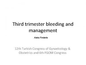 Third trimester bleeding and management Aleks Finderle 12