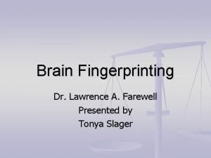 Brain Fingerprinting Dr Lawrence A Farewell Presented by