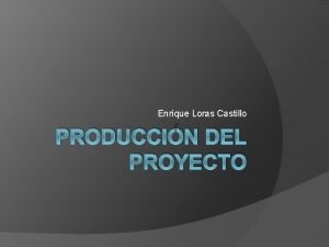 Enrique Loras Castillo PRODUCCIN DEL PROYECTO 1 PLANIFICACIN