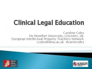 Clinical Legal Education Caroline Coles De Montfort University