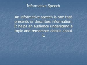 Informative Speech An informative speech is one that