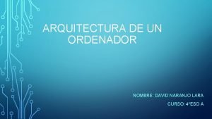 ARQUITECTURA DE UN ORDENADOR NOMBRE DAVID NARANJO LARA