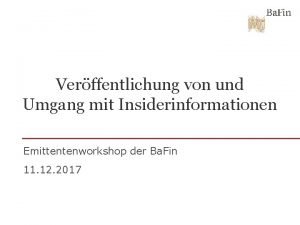 Verffentlichung von und Umgang mit Insiderinformationen Emittentenworkshop der