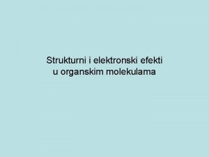 Strukturni i elektronski efekti u organskim molekulama Postojanje