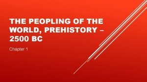 THE PEOPLING OF THE WORLD PREHISTORY 2500 BC