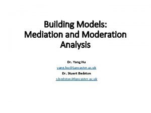 Building Models Mediation and Moderation Analysis Dr Yang