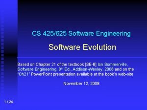 CS 425625 Software Engineering Software Evolution Based on