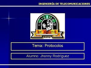 INGENIERA DE TELECOMUNICACIONES Tema Protocolos Alumno Jhonny Rodrguez