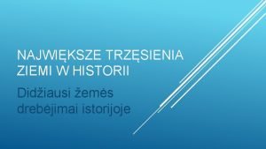 NAJWIKSZE TRZSIENIA ZIEMI W HISTORII Didiausi ems drebjimai