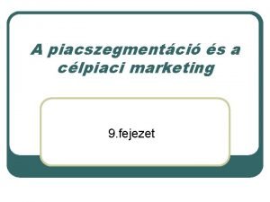 A piacszegmentci s a clpiaci marketing 9 fejezet