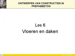 ONTWERPEN VAN CONSTRUCTIES IN PREFABBETON Les 6 Vloeren