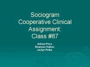 Sociogram Cooperative Clinical Assignment Class 87 Adrian Price