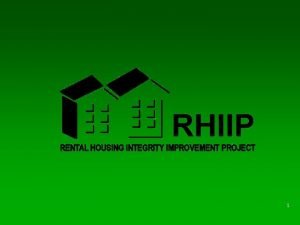 1 Rental Housing Integrity Improvement Project RHIIP Initiative
