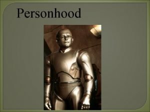 Personhood What Why is a person does it