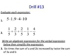 Drill 13 Evaluate each expression 1 2 Write