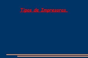 Tipos de Impresoras Introduccin Una impresora es un