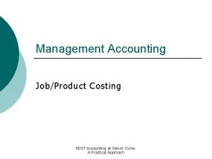 Management Accounting JobProduct Costing PDST Accounting at Senior