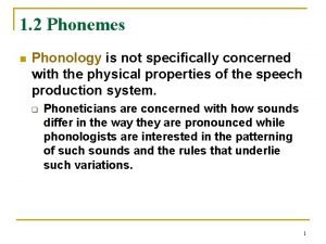 1 2 Phonemes n Phonology is not specifically