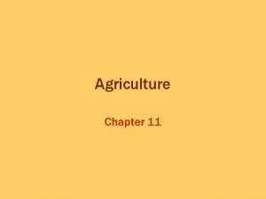 Agriculture Chapter 11 Key Question What is Agriculture