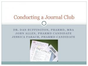 Conducting a Journal Club DR DAN BUFFINGTON PHARMD