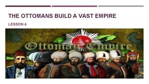 The ottoman build a vast empire