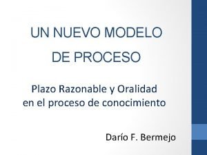 UN NUEVO MODELO DE PROCESO Plazo Razonable y