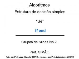 Algoritmos Estrutura de deciso simples Se if end
