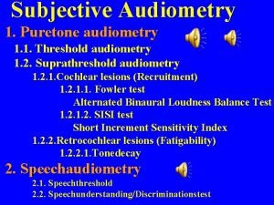 Subjective Audiometry 1 Puretone audiometry 1 1 Threshold