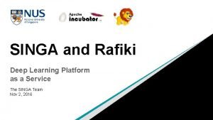 SINGA and Rafiki Deep Learning Platform as a