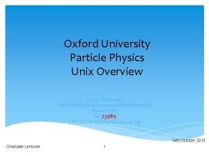 Oxford University Particle Physics Unix Overview Sean Brisbane