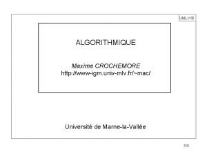 UMLV ALGORITHMIQUE Maxime CROCHEMORE http wwwigm univmlv frmac