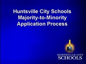 Huntsville City Schools MajoritytoMinority Application Process 1 MtoM