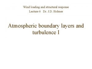 Wind loading and structural response Lecture 6 Dr