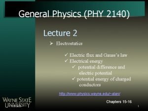 General Physics PHY 2140 Lecture 2 Electrostatics Electric