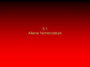 5 1 Alkene Nomenclature Alkenes are hydrocarbons that