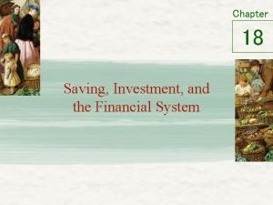 Chapter 18 Saving Investment and the Financial System