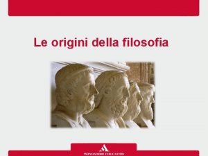 Le origini della filosofia Il quadro spaziotemporale La