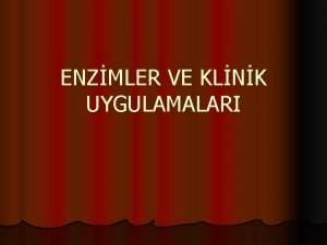 ENZMLER VE KLNK UYGULAMALARI ENZM NEDR Canl hcrelerde