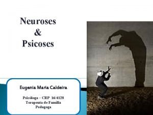Neuroses Psicoses Eugenia Maria Caldeira Psicloga CRP 164128