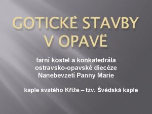 GOTICK STAVBY V OPAV farn kostel a konkatedrla