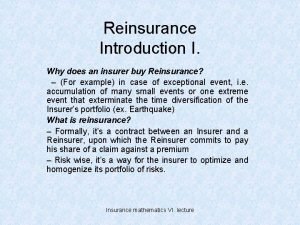 Reinsurance Introduction I Why does an insurer buy