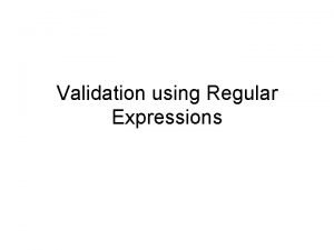 Validation using Regular Expressions Regular Expression Instead of