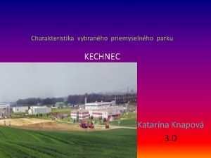 Charakteristika vybranho priemyselnho parku KECHNEC Katarna Knapov 3