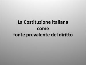 La Costituzione italiana come fonte prevalente del diritto